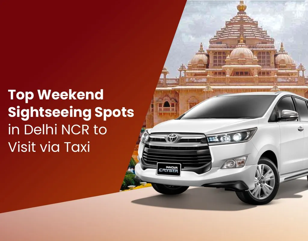 Sightseeing Spots in Delhi NCR to Visit via Taxi