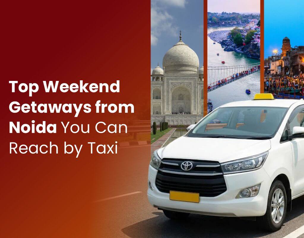 Taxi for the best weekend gateways from noida