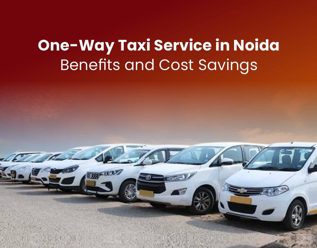 one way taxi service in noida benefits