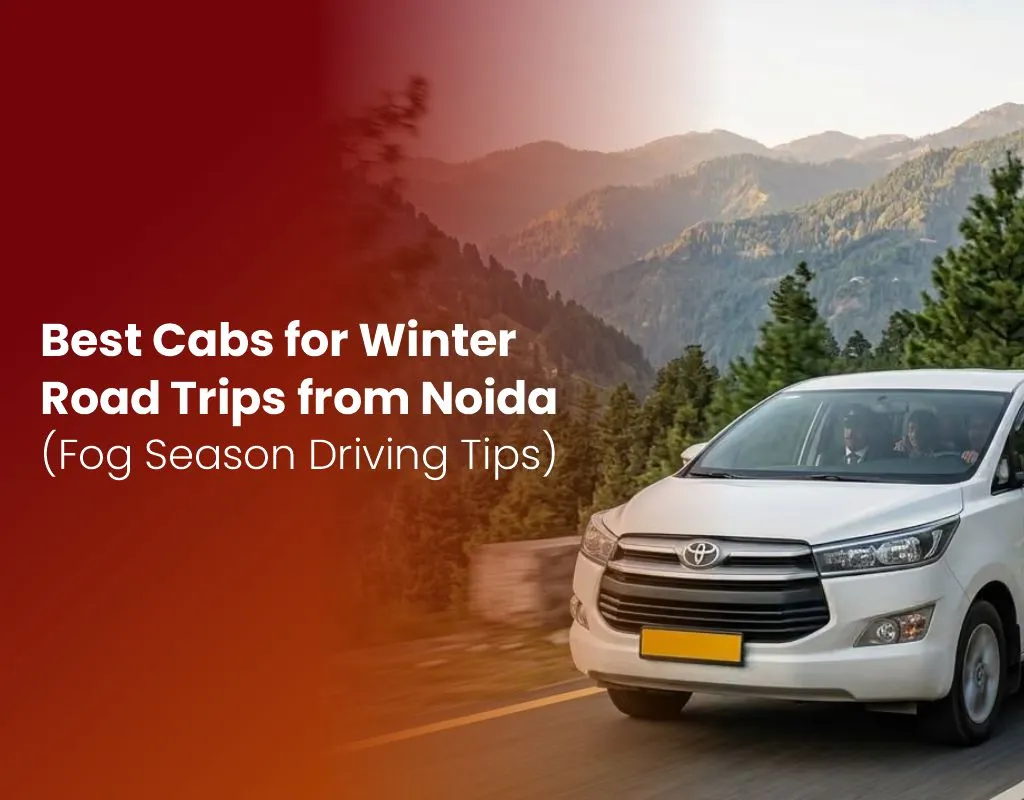 Best Cabs for Winter Road Trips from Noida Fog Season Driving Tips
